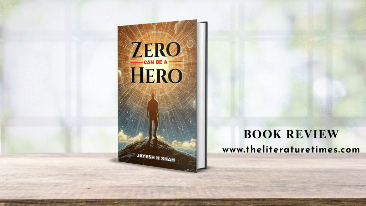Book Review: “Zero Can Be a Hero” by Jayesh Shah – The Power of Starting Small and Thinking Big