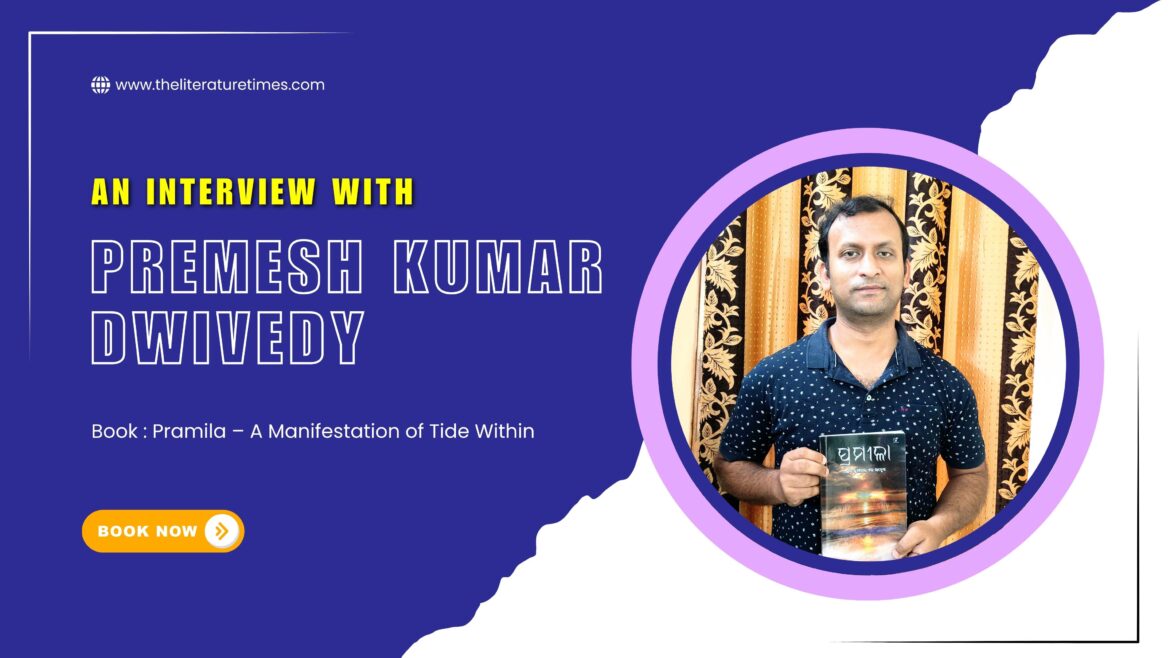 An exclusive Talk with Premesh Kumar Dwivedy Author of the book Pramila – A Manifestation of Tide Within