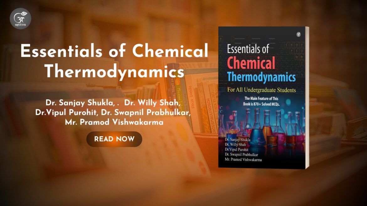 Book Release: “Essentials of Chemical Thermodynamics (For All Undergraduate Students)” by Dr. Sanjay Shukla, Dr. Willy Shah, Dr. Vipul Purohit, Dr. Swapnil Prabhulkar, and Mr. Pramod Vishwakarma