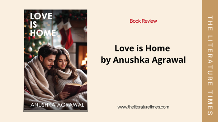 Book Review: Love is Home by Anushka Agrawal
