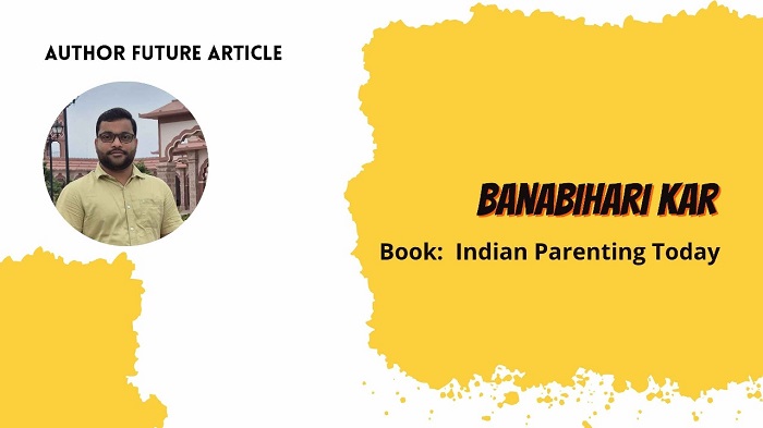Author Feature Article: Banabihari Kar – Guiding Parents Through Modern Indian Parenting