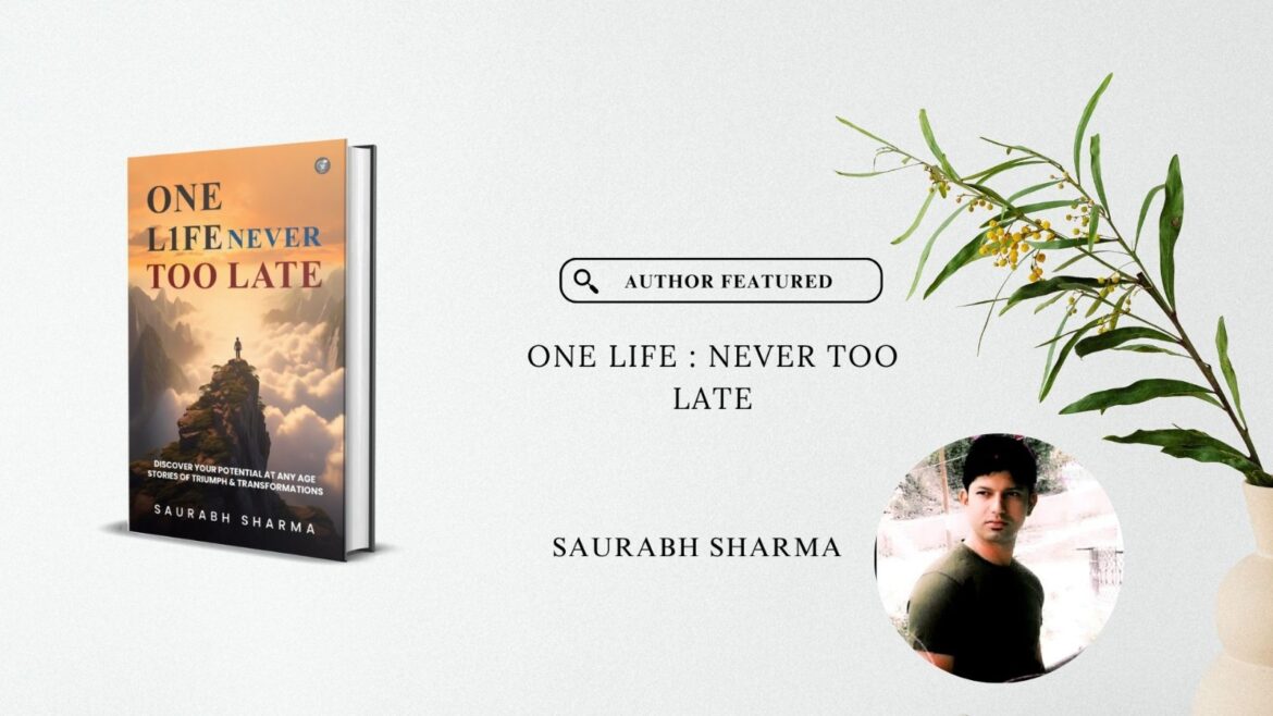 Author Featured – Saurabh Sharma – One Life: Never Too Late
