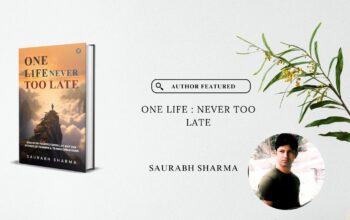 Author Featured – Saurabh Sharma - One Life Never Too Late