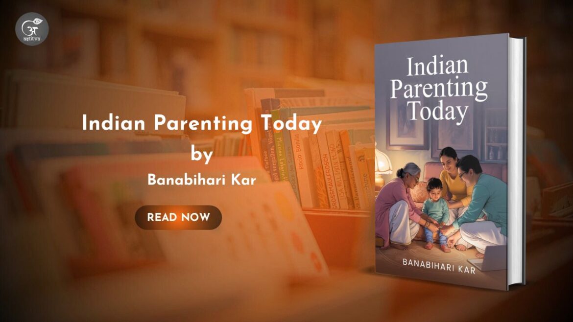 Book Release: Indian Parenting Today: Balancing Tradition and Modern Thinking by Banabihari Kar