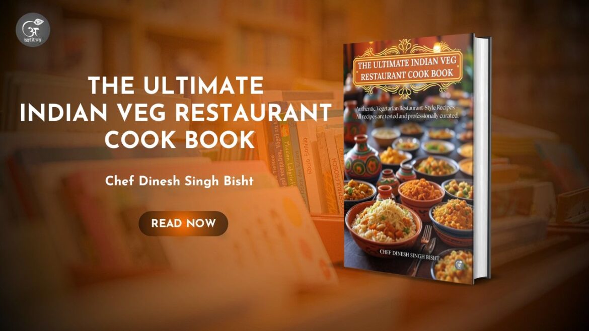 Book Release: “The Ultimate Indian Veg Restaurant Cook Book” by Chef Dinesh Singh Bisht