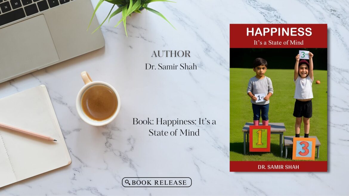 Book Release – Happiness: It’s a State of Mindby Dr. Samir Shah