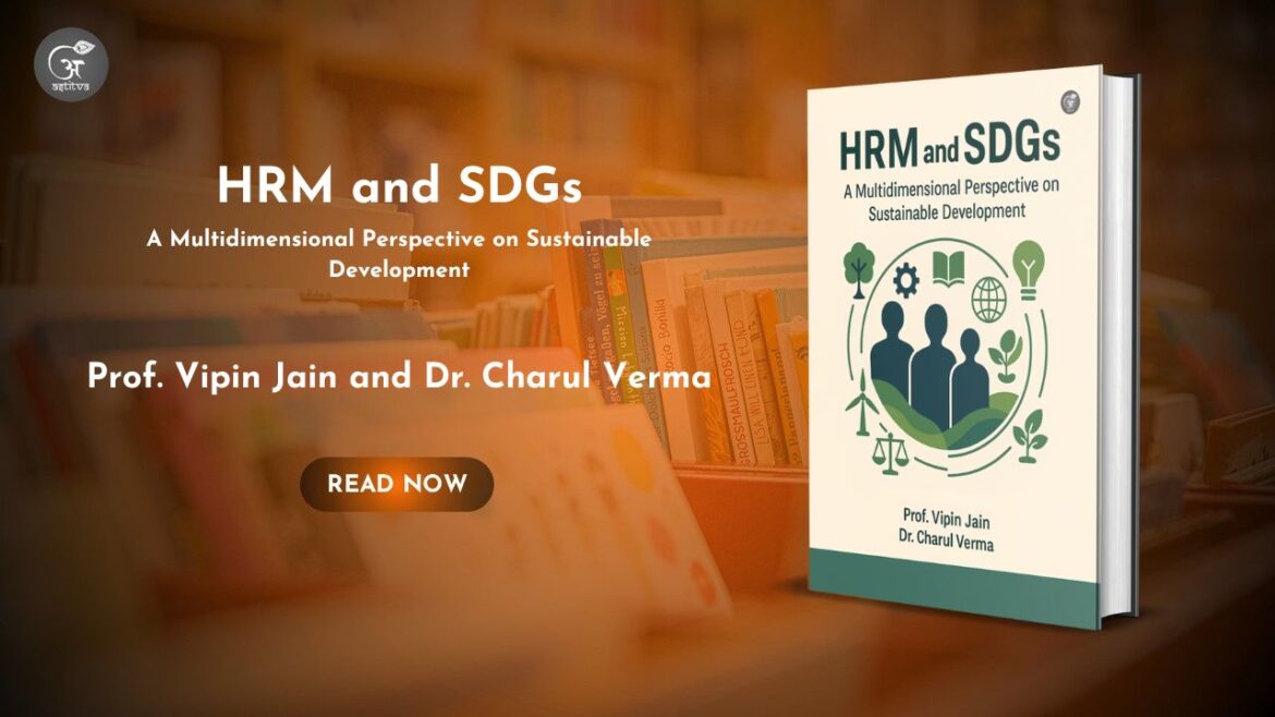 Book Release: HRM and SDGs: A Multidimensional Perspective on Sustainable Development, edited by Professor (Dr.) Vipin Jain and Dr. Charul Verma