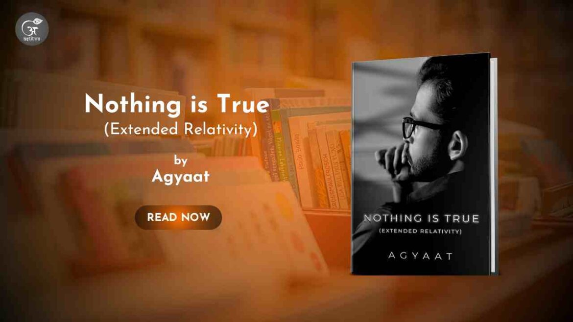 Book Release: “Nothing is True (Extended Relativity)” by Agyaat