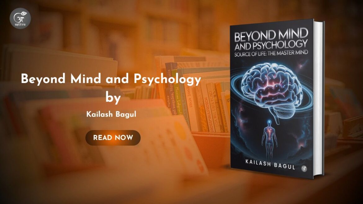 Book Release: Beyond Mind and Psychology, Source of Life- The Master Mind by Kailash Bagul