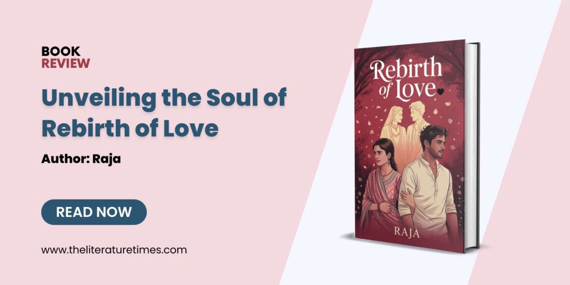 Book Review – A Heartfelt Odyssey: Unveiling the Soul of Rebirth of Love by Raja