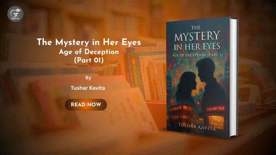 Book Release: The Mystery in Her Eyes: Age of Deception (Part 01) by Tushar Kavita