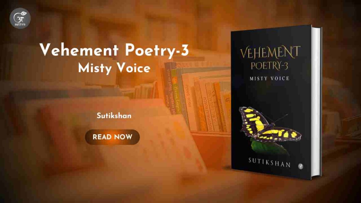 Book Release : Vehement Poetry – 3: Misty Voice By Sutikshan