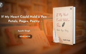Book Release If My Heart Could Hold a Pen Petals, Pages, Poetry By Ayushi Singh