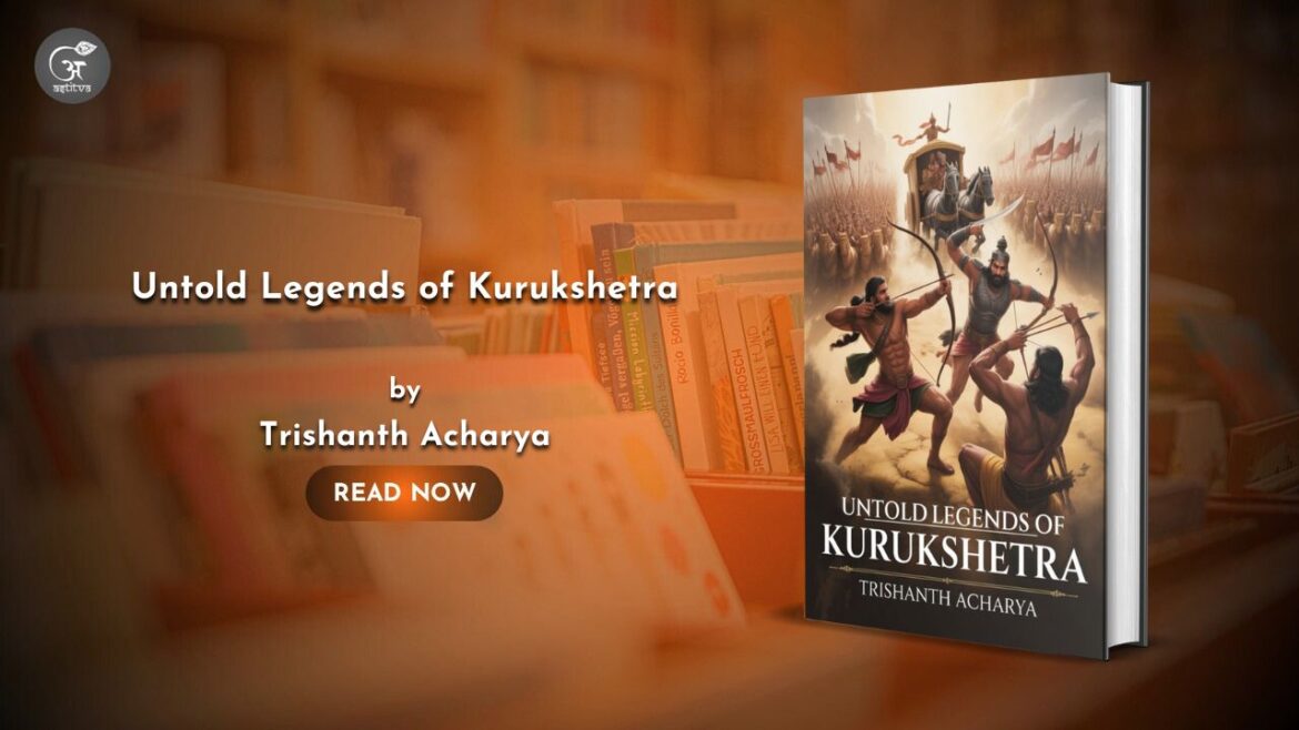 Book Release: Untold Legends of Kurukshetra by Trishanth Acharya