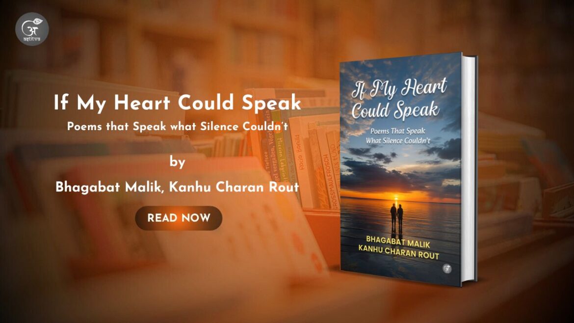 Book release: If My Heart Could Speak: Poems that Speak what Silence Couldn’t by Bhagabat Malik, Kanhu Charan Rout