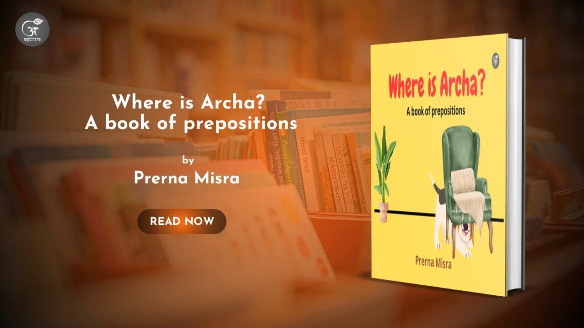 Book Release : Where is Archa? A Book of Prepositions by Prerna Misra