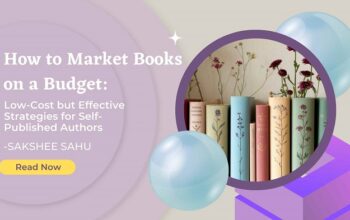 How to Market Books on a Budget: Low-Cost but Effective Strategies for Self-Published Authors