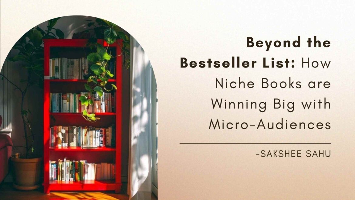 Beyond the Bestseller List: How Niche Books are Winning Big with Micro-Audiences