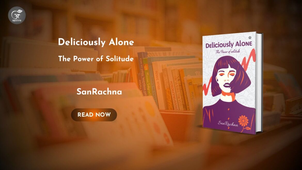 Book Release: Deliciously Alone: The Power of Solitudeby SanRachna