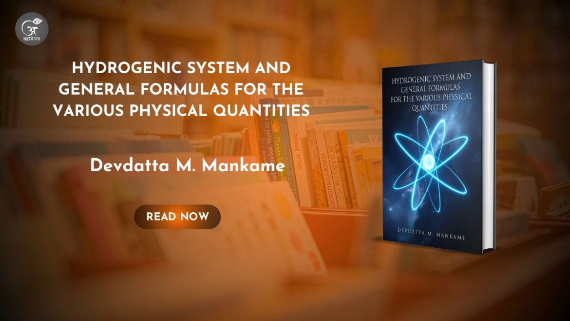 Book Release: Hydrogenic System and General Formulas for the Various Physical Quantities by Devdatta M. Mankame