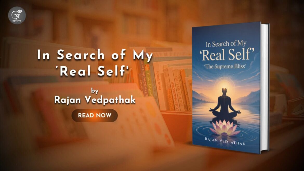 Book Release: In Search of My ‘Real Self’: The Supreme Bliss by Rajan Vedpathak