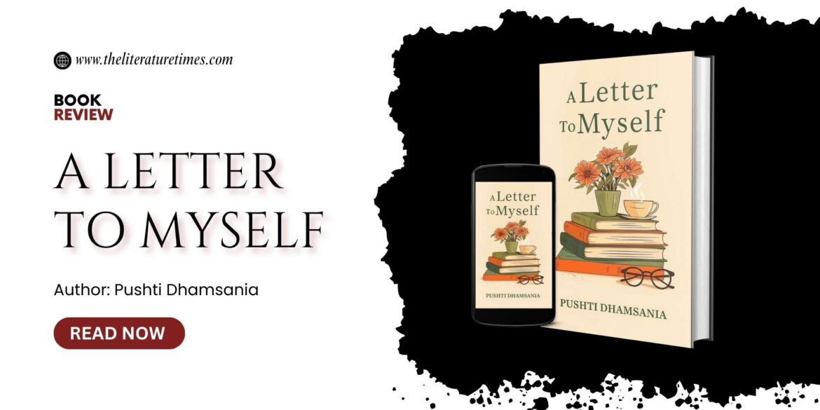 Quiet Courage and Gentle Healing: A Review of Pushti Dhamsania’s A Letter to Myself