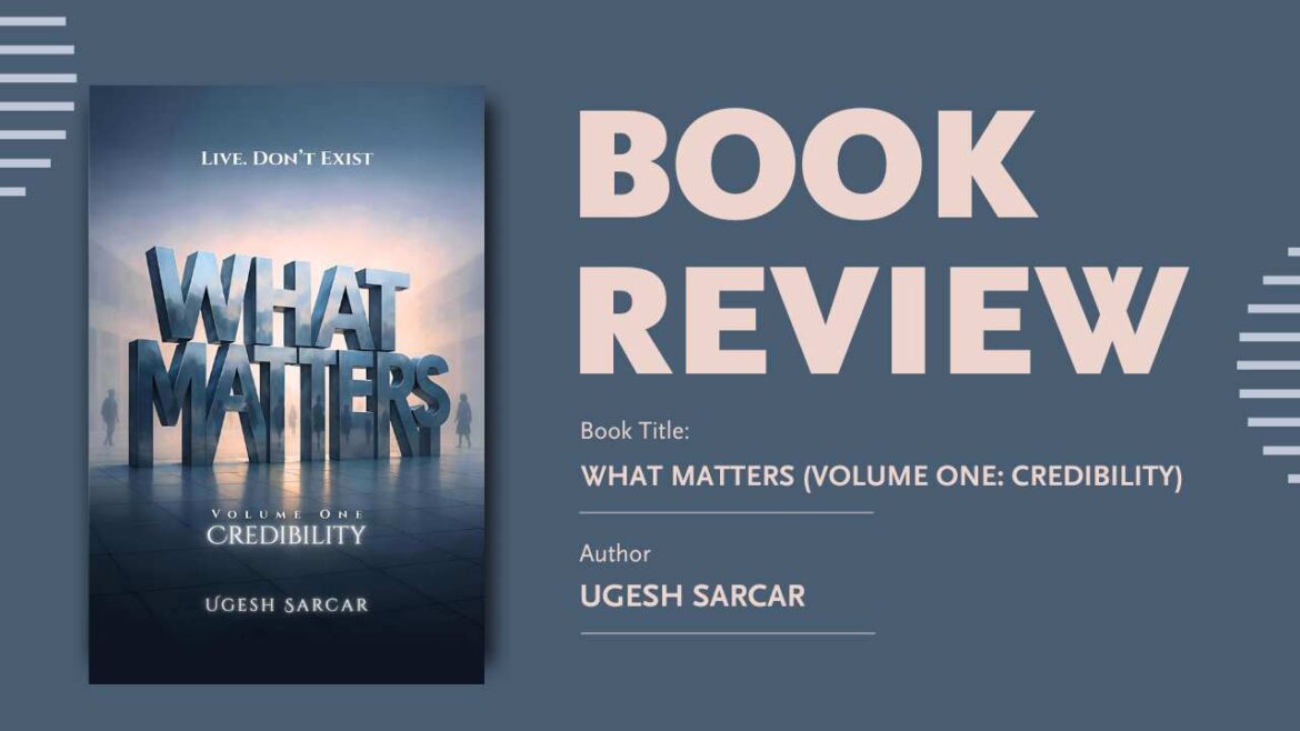 What Matters (Volume One: Credibility) by Ugesh Sarcar – Book Review