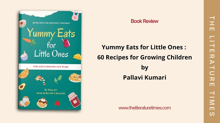 Yummy Eats for Little Ones: 60 Recipes for Growing Children by Pallavi Kumari