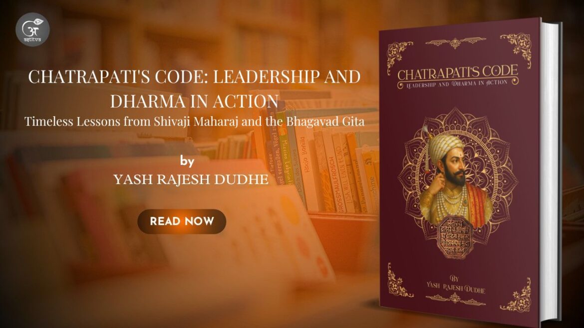 Book Release: Chatrapati’s Code: Leadership and Dharma in Action by Yash Rajesh Dudhe