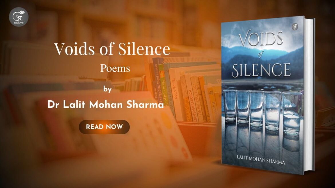 Book Release Article: Voids of Silence – Poems by Dr. Lalit Mohan Sharma