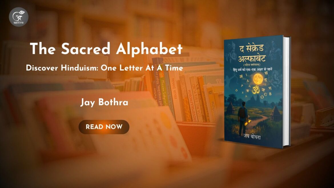 Book Release: The Sacred Alphabet: Discover Hinduism:One Letter At A Time by Jay Bothra
