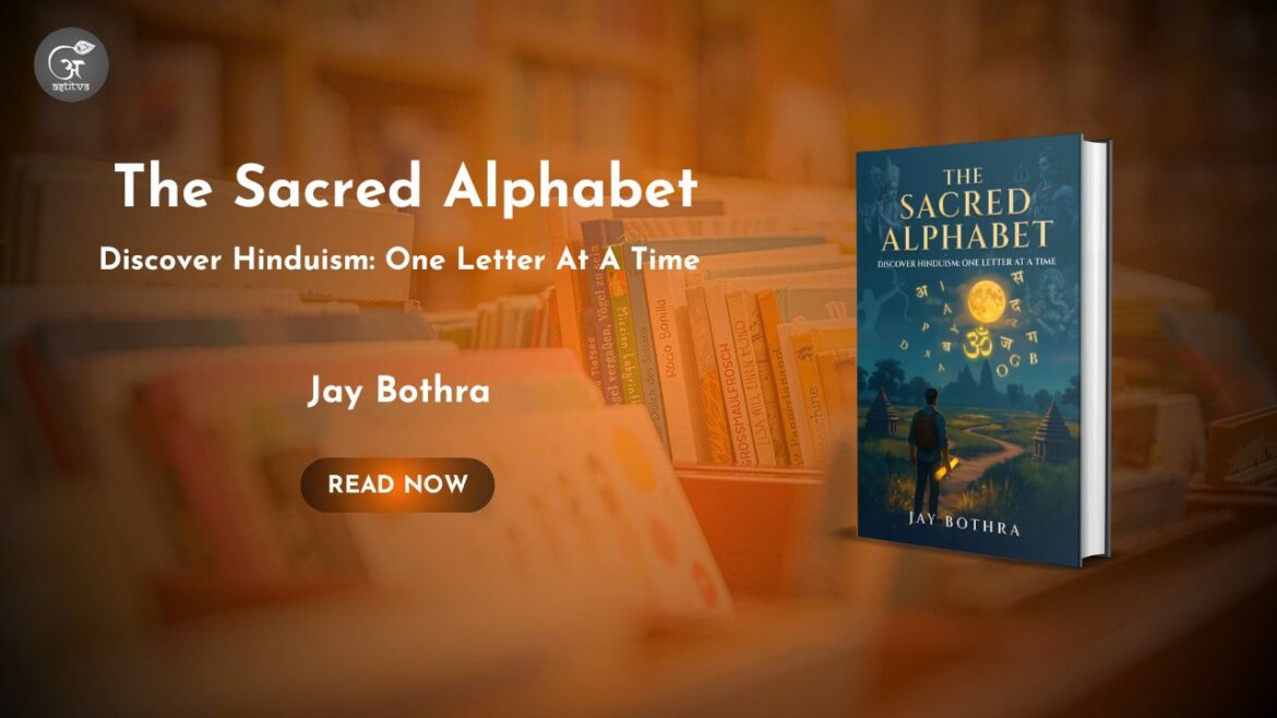 Book Release: The Sacred Alphabet: Discover Hinduism – One Letter At A Time by Jay Bothra