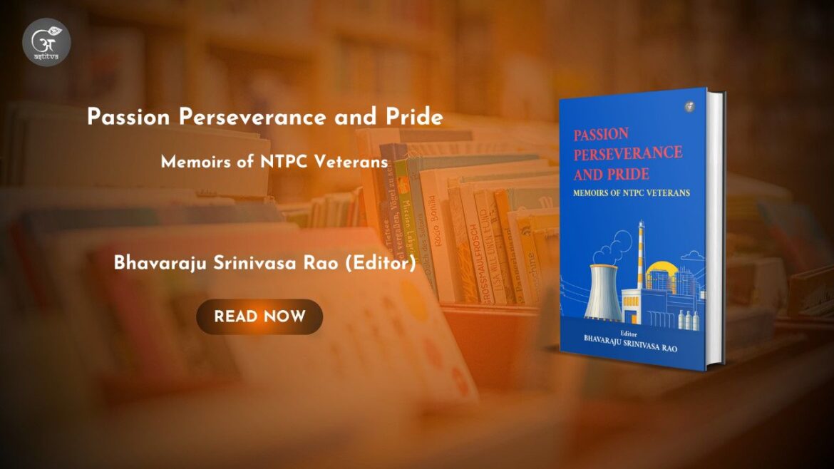 Book Release: Passion, Perseverance and Pride: Memoirs of NTPC Veterans, edited by Shri Bhavaraju Srinivasa Rao