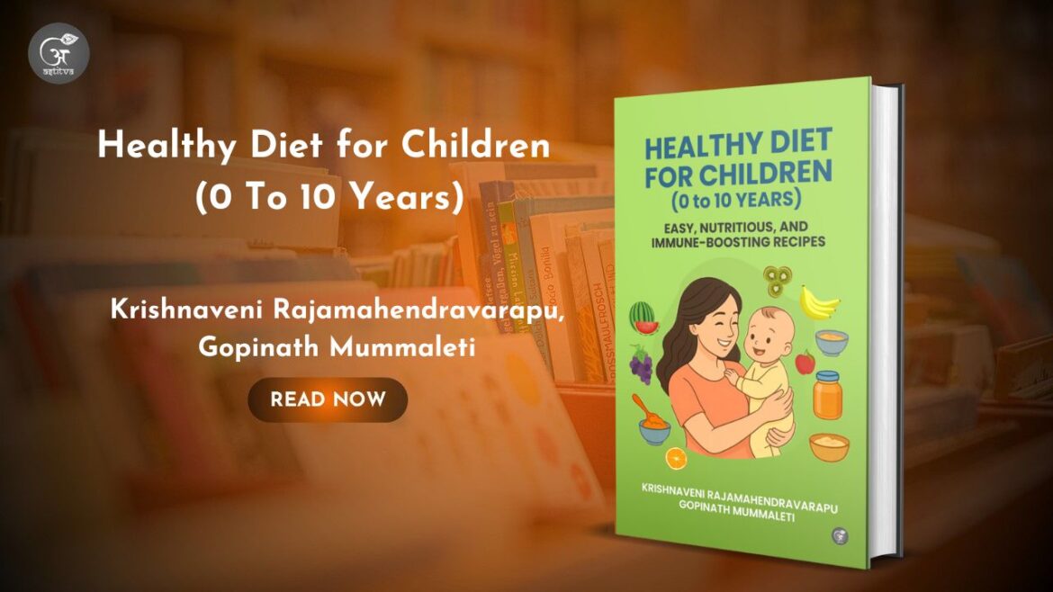 Book Release: Healthy Diet for Children (0 to 10 Years): Easy, Nutritious, and Immune-Boosting Recipes by Krishnaveni Rajamahendravarapu and Gopinath Mummaleti