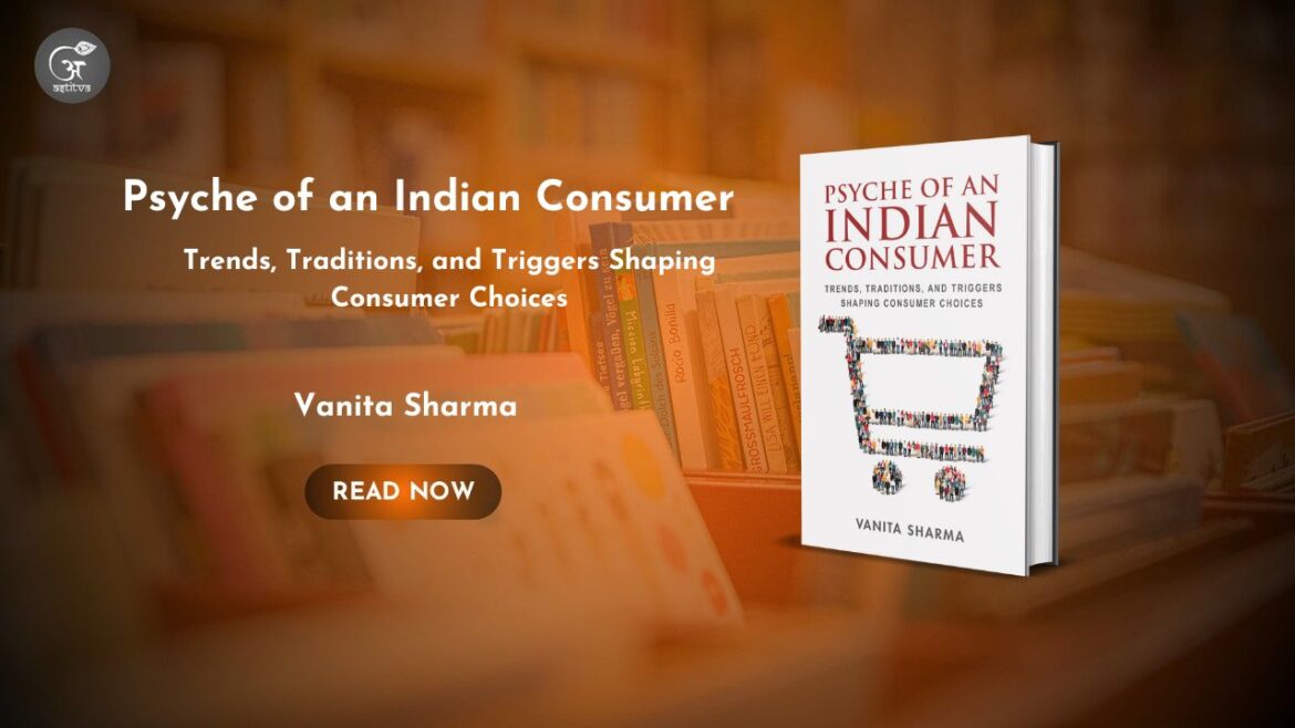 Book release : Psyche of an Indian Consumer: Trends, Traditions, and Triggers Shaping Consumer Choices by Vanita Sharma
