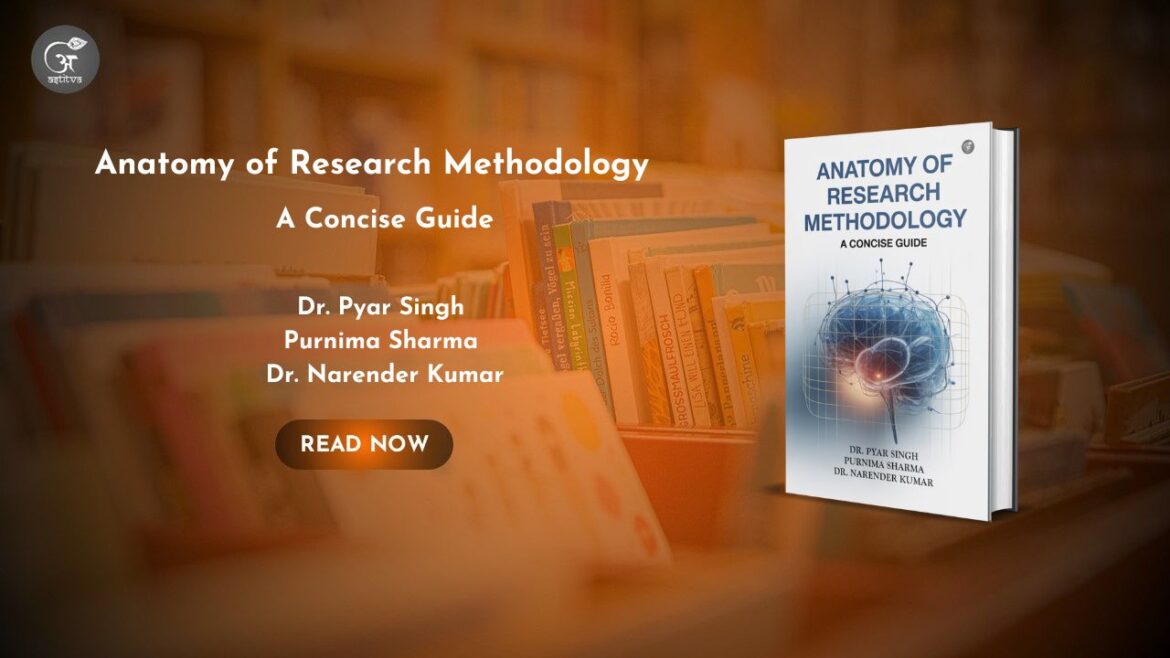 Book Release: Anatomy of Research Methodology: A Concise Guideby Dr. Pyar Singh, Purnima Sharma, and Dr. Narender Kumar