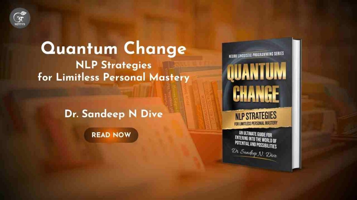 Book Release: Quantum Change – NLP Strategies for Limitless Personal Mastery by Dr. Sandeep N Dive