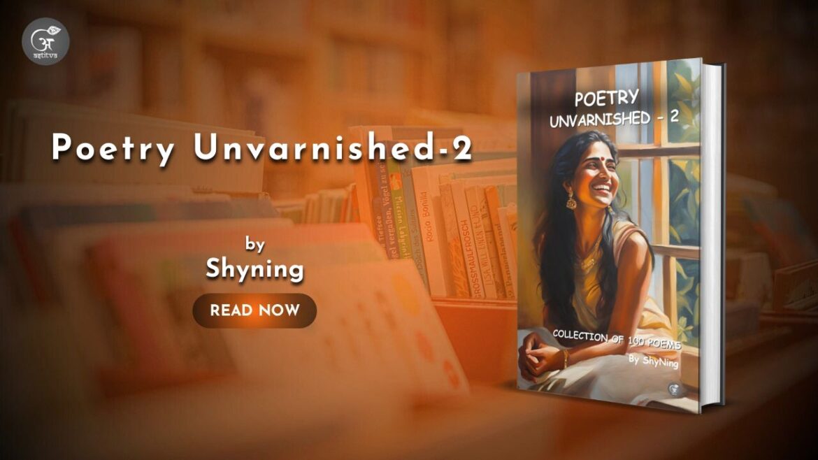 Book Release Article: Poetry Unvarnished-2: Collection of 100 Poems by ShyNing