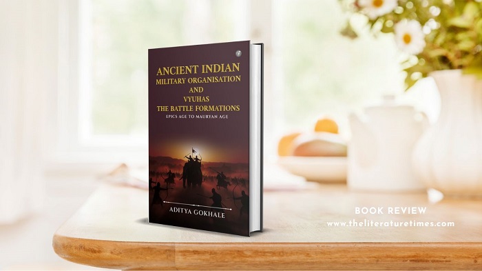 Book Review: Ancient Indian Military Organisation and Vyuhas – The Battle Formations: Epics Age to Mauryan Age