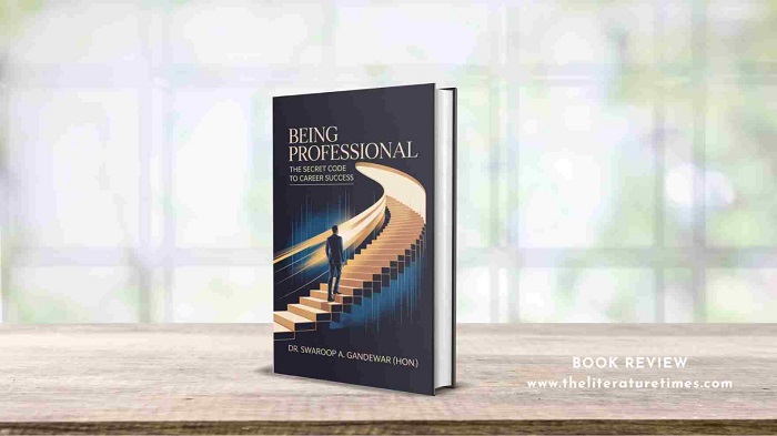 Book Review: Being Professional – The Secret Code to Career Successby Dr. Swaroop A. Gandewar (Hon.)