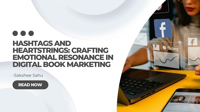 Hashtags and Heartstrings: Crafting Emotional Resonance in Digital Book Marketing
