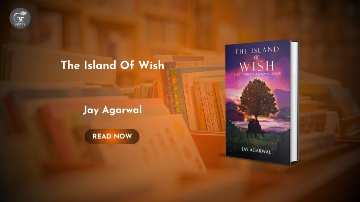 Book Release: The Island of Wish- Where Every Wish Demands A Sacrifice By Jay Agarwal