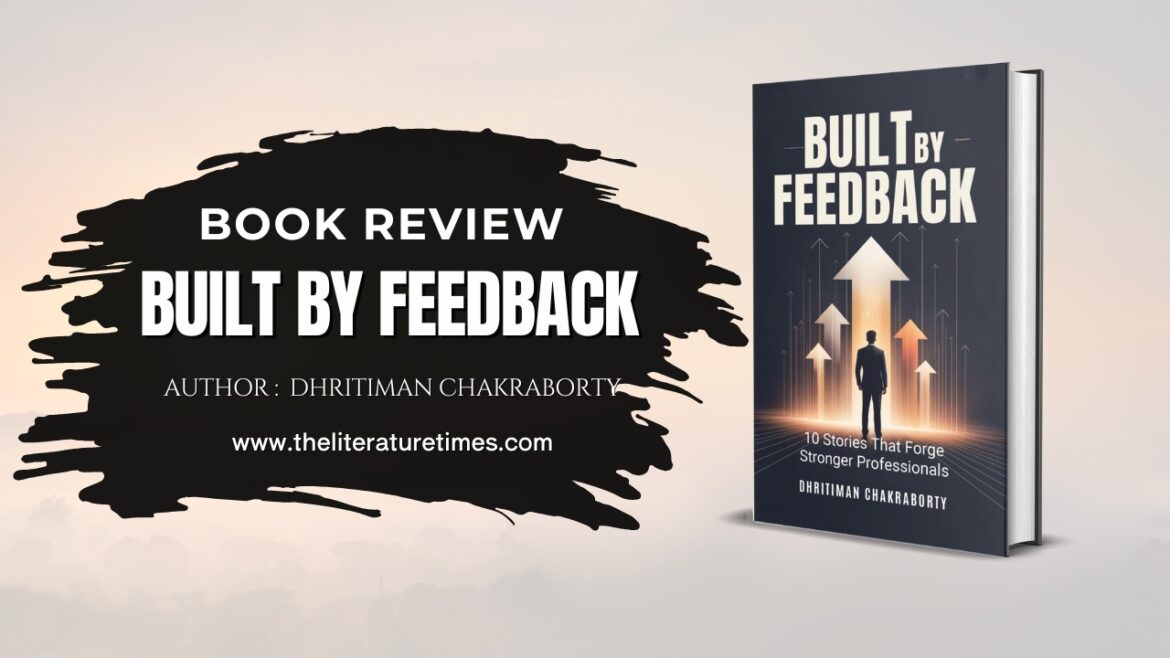 Built by Feedback: Turning Workplace Critique into Growth and Resilience
