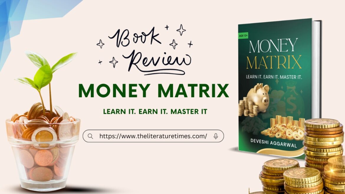 Money Matrix: A Teen’s Guide to Mastering Money with Curiosity, Confidence, and Creativity