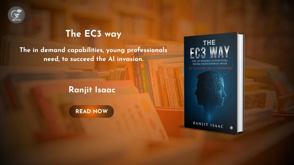 Book Release: The EC3 Way: The In Demand Capabilities, Young Professionals Need, To Succeed The AI Invasion by Ranjit Isaac