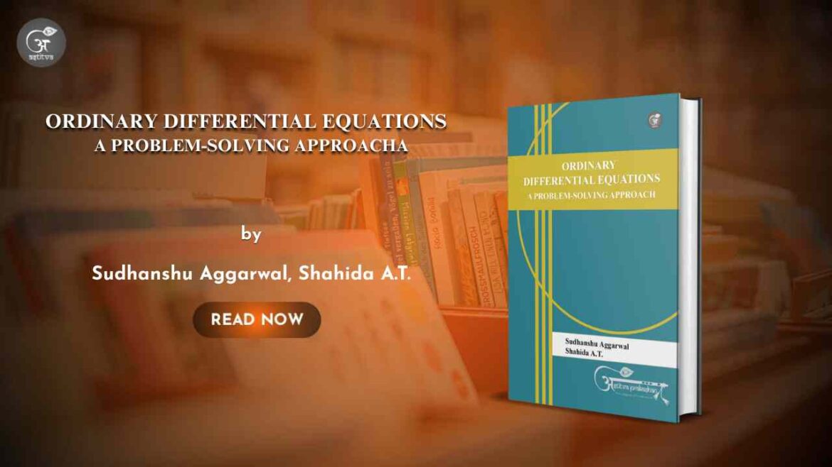 Book Release: Ordinary Differential Equations: A Problem-Solving Approach by Dr. Sudhanshu Aggarwal & Dr. Shahida A.T.
