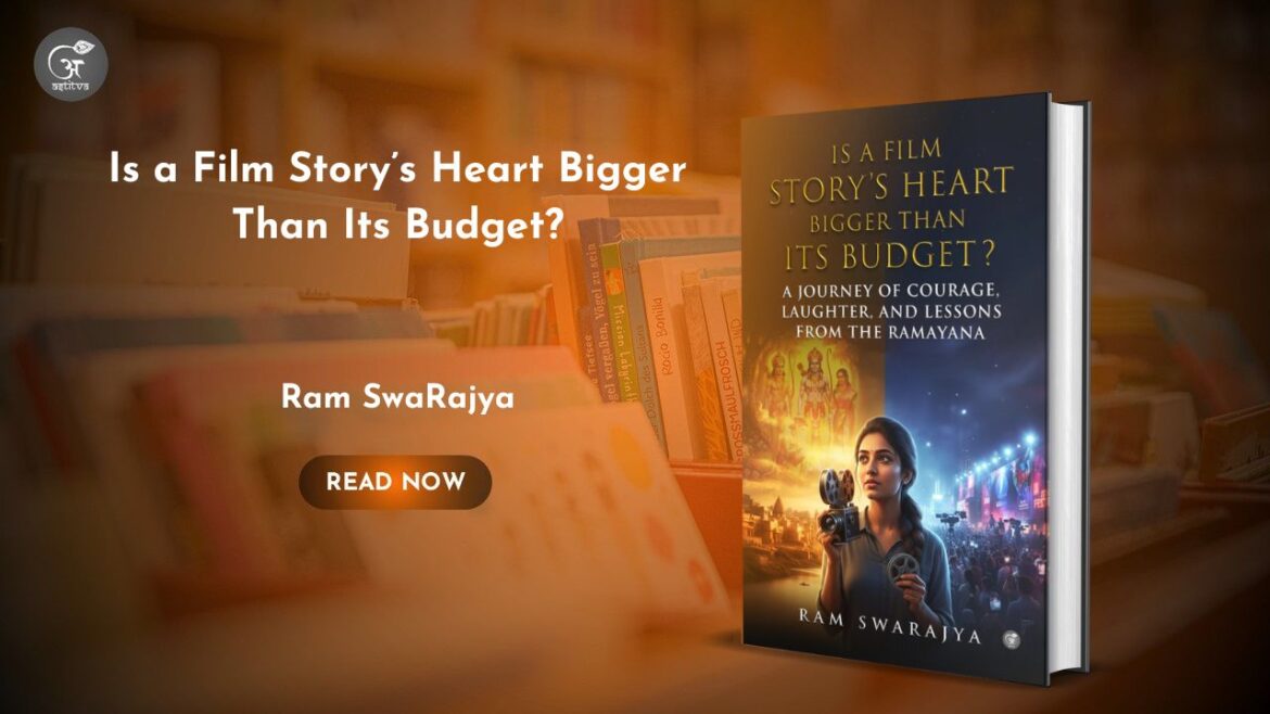 Book Release : Is a Film Story’s Heart Bigger Than Its Budget? by Ram SwaRajya