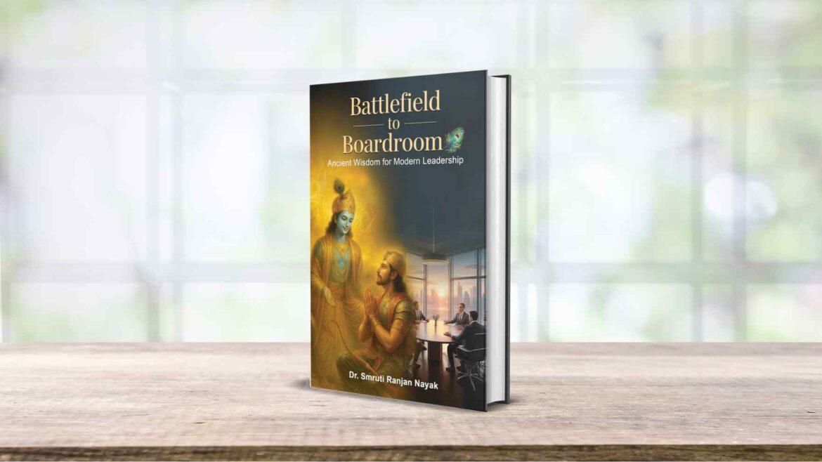 Book Review: Battlefield to Boardroom: Ancient Wisdom for Modern Leadership by Dr. Smruti Ranjan Nayak
