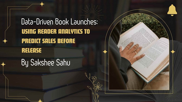 Data-Driven Book Launches: Using Reader Analytics to Predict Sales Before Release