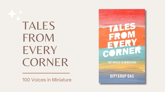 TALES FROM EVERY CORNER: 100 VOICES IN MINIATURE By Diptarup Das